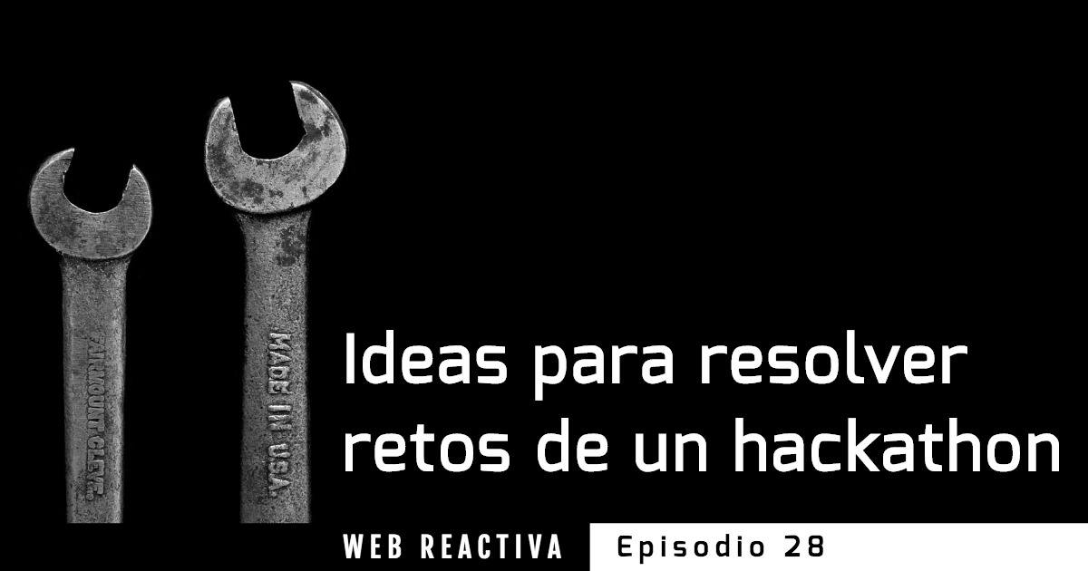 WR 28: Ideas para resolver retos de un hackathon