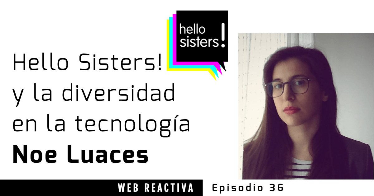 WR 36: Hello Sisters! y la diversidad en la tecnología con @noe_luaces